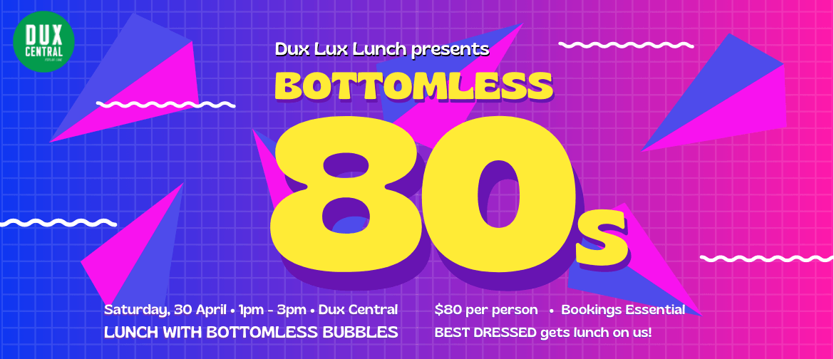 Dux Lux Lunch presents Bottomless 80s