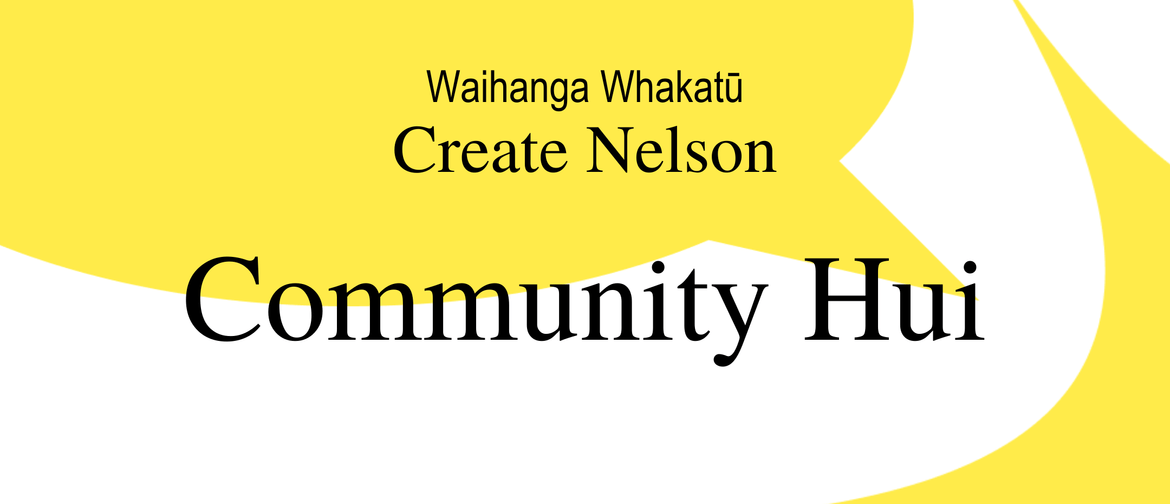 Waihanga Whakatū - Create Nelson | Community Hui
