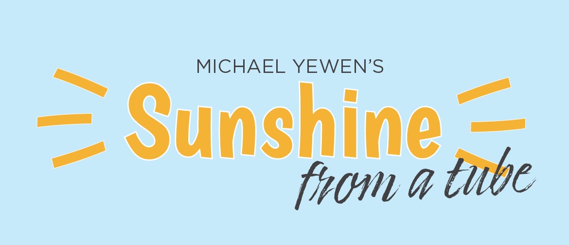 Sunshine From A Tube - Michael Yewen