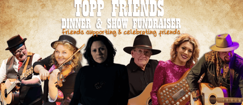 Topp Friends - Dinner & Show Fundraiser
