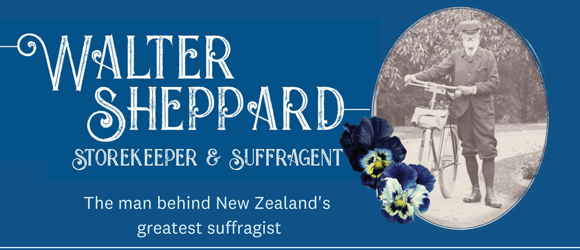 Walter Sheppard - Storekeeper and Suffragent Exhibition