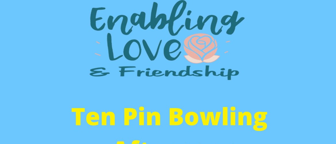 Enabling Love Ten Pin Bowling Afternoon