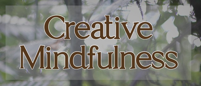 Creative Mindfulness Workshop: POSTPONED