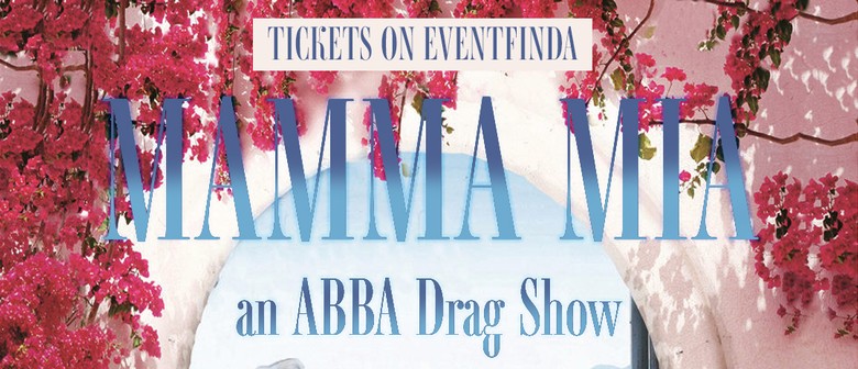 Mamma Mia an ABBA drag show