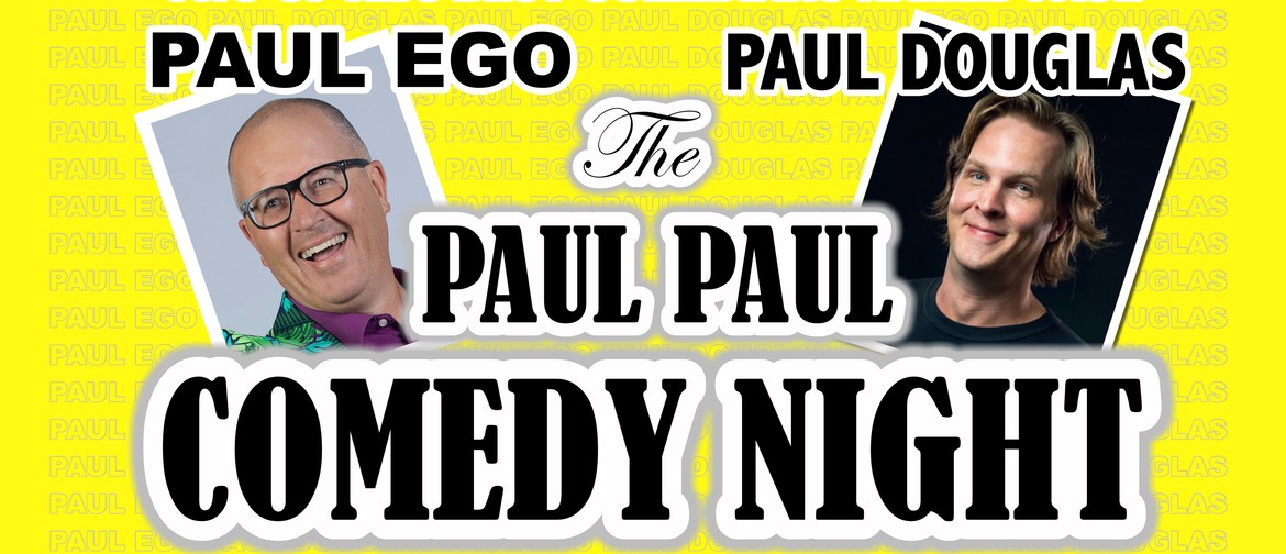 The Paul Paul Comedy Night - with Paul Ego and Paul Douglas: SOLD OUT