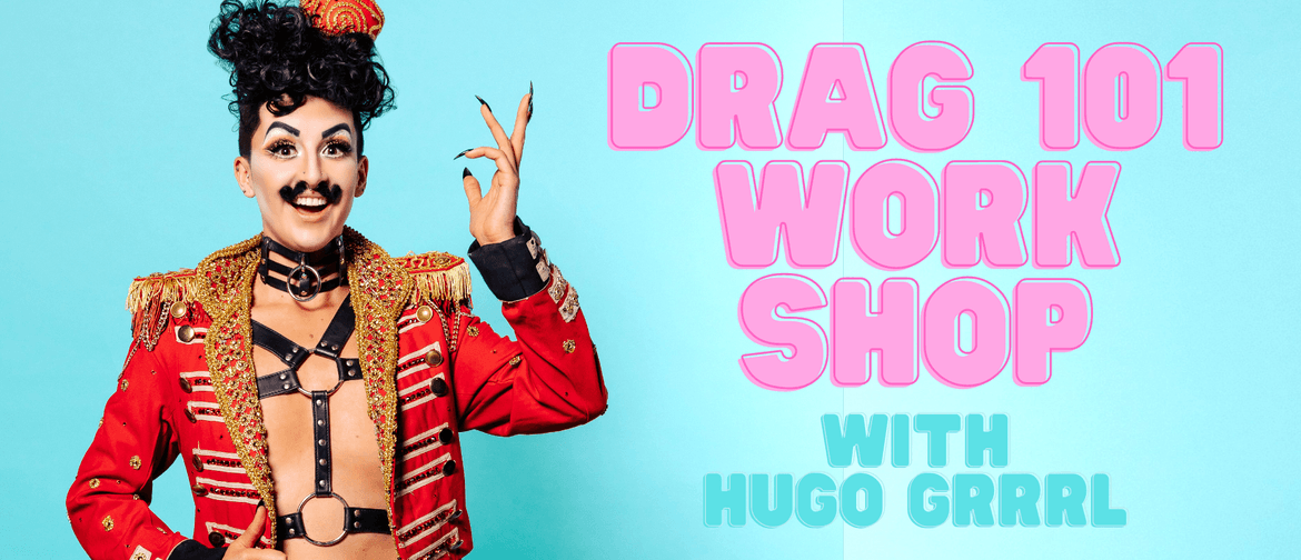 Drag 101 Workshop with Hugo Grrrl