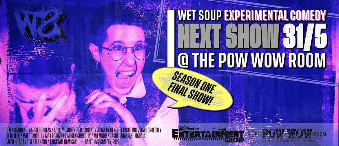 Wet Soup Experimental Comedy: Final Show