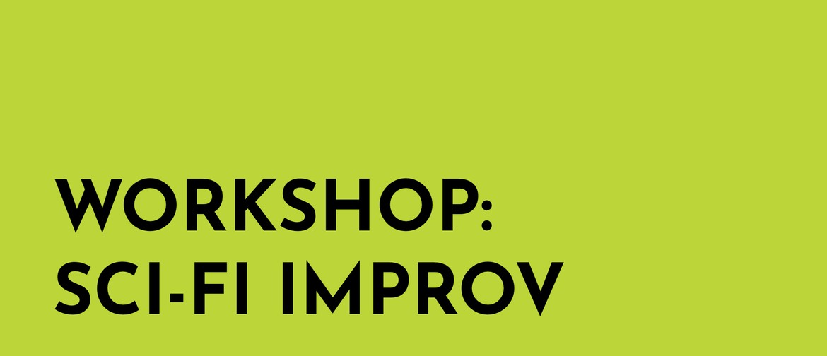 Nelson Fringe Workshop: Sci Fi Improv Nelson Fringe Workshop: Sci Fi Improv