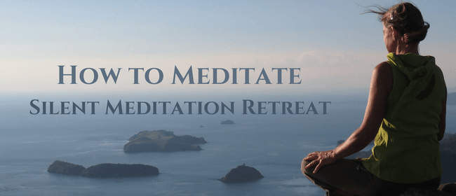 How to Meditate - Silent Retreat