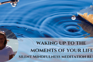 Image for event: Waking Up To The Moments Of Your Life - Mindfulness Retreat