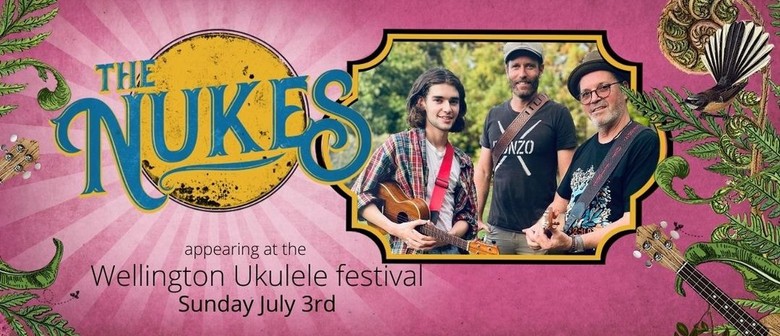 The Nukes at Wellington Ukulele Festival 2022: CANCELLED