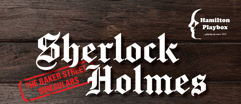 Hamilton Playbox Presents - Sherlock Holmes and the Baker St