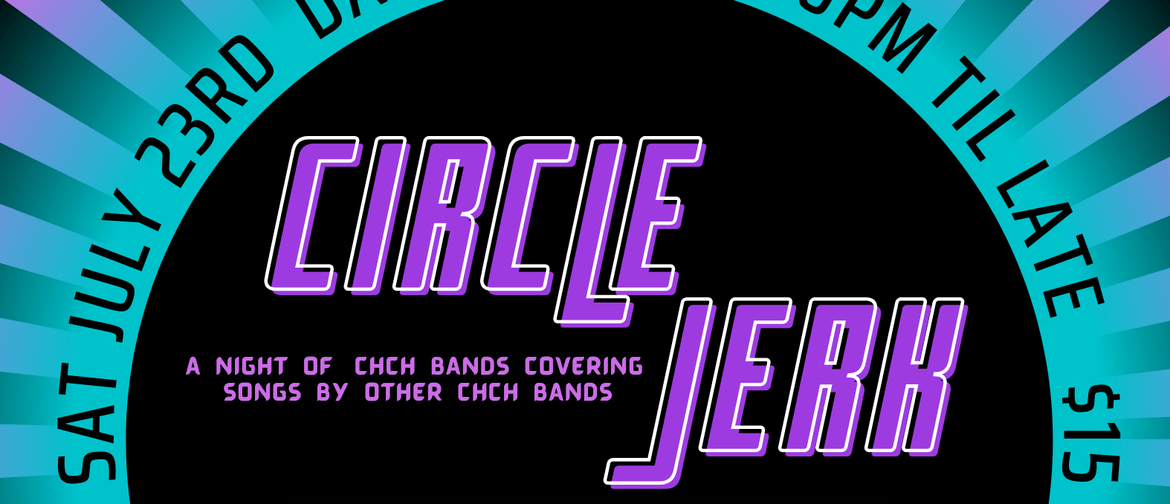 Circle Jerk - A Celebration of Chch Music