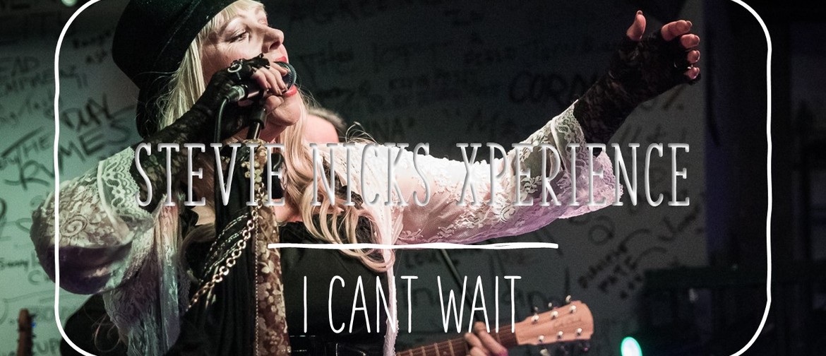The Stevie Nicks Xperience - I Can't Wait The Stevie Nicks Xperience - I Can't Wait