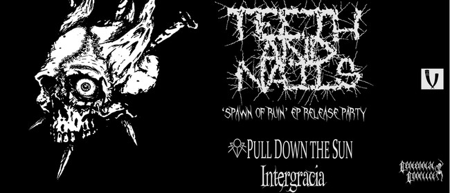 Teeth and Nails 'Spawn Of Ruin' EP Release Party
