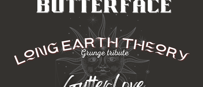 ButterFace, Gutterlove, The Long Earth Theory & Serenity Now
