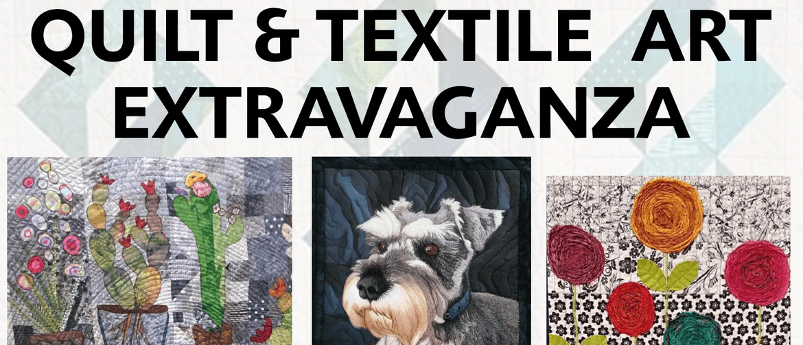 Quilt & Textile Art Extravaganza