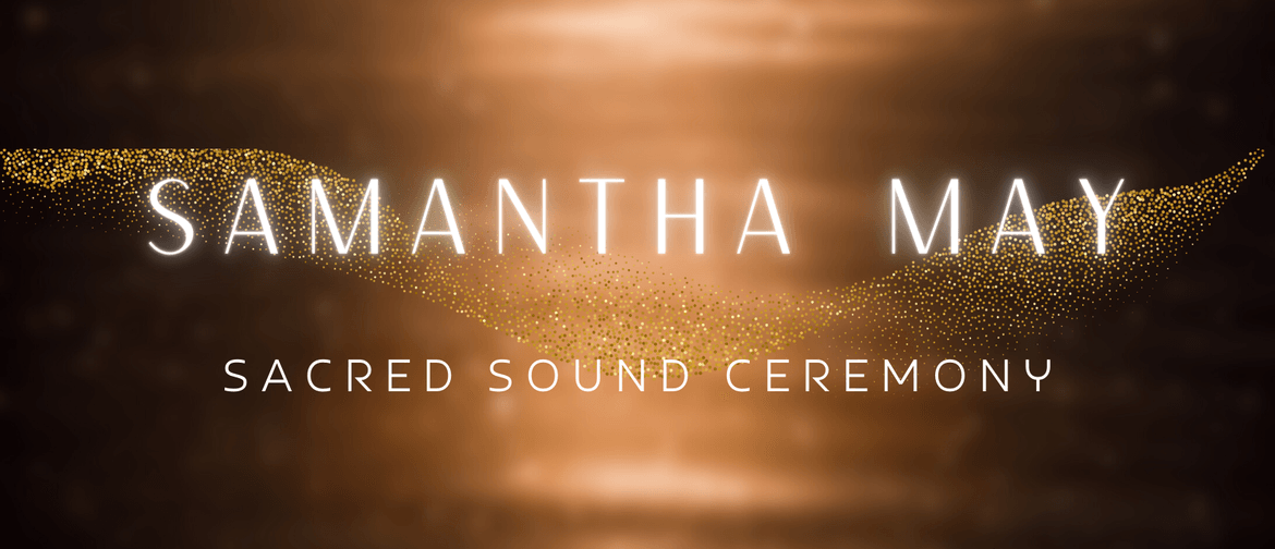 Samantha May - Sacred Sound Ceremony