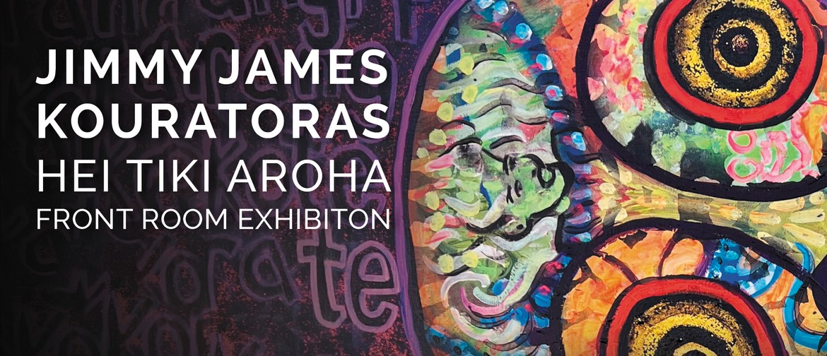 Hei Tiki Aroha - Jimmy James Kouratoras Exhibition
