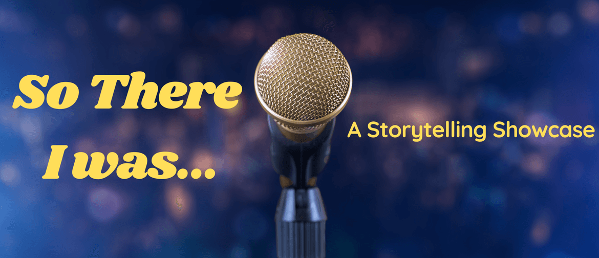 So There I Was: A Storytelling Showcase