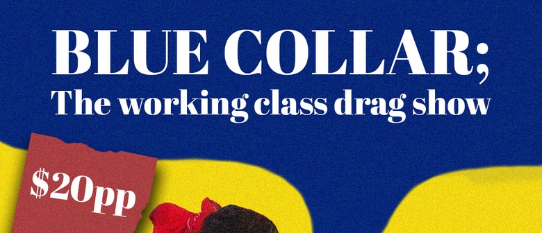 Blue Collar; The Working Class Drag Show: CANCELLED
