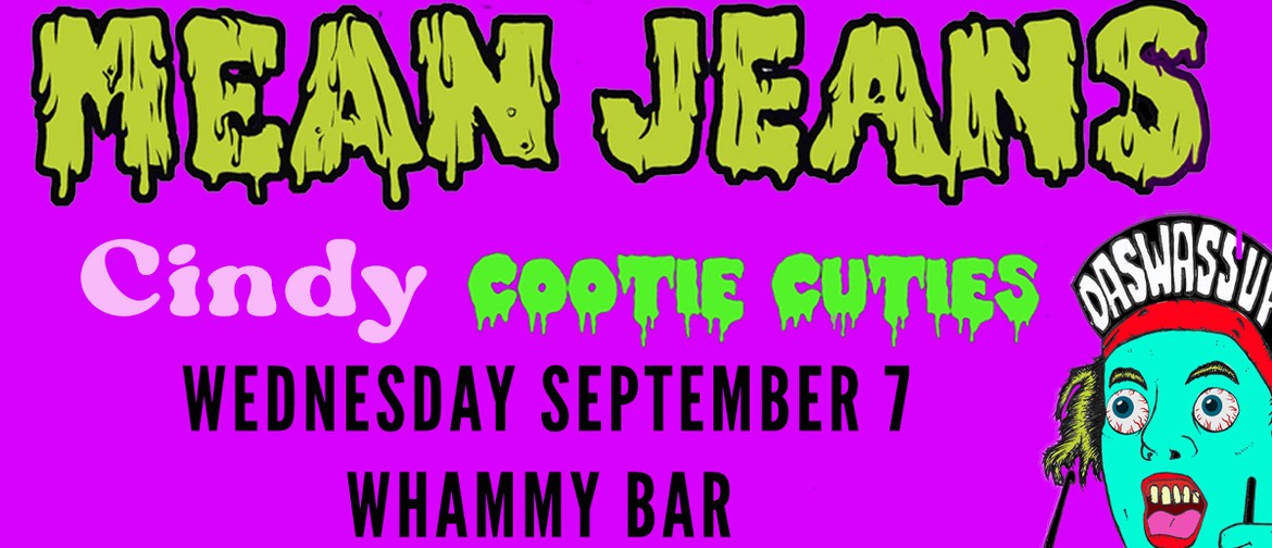 Mean Jeans w/ special guests Cindy & Cootie Cuties @ Whammy