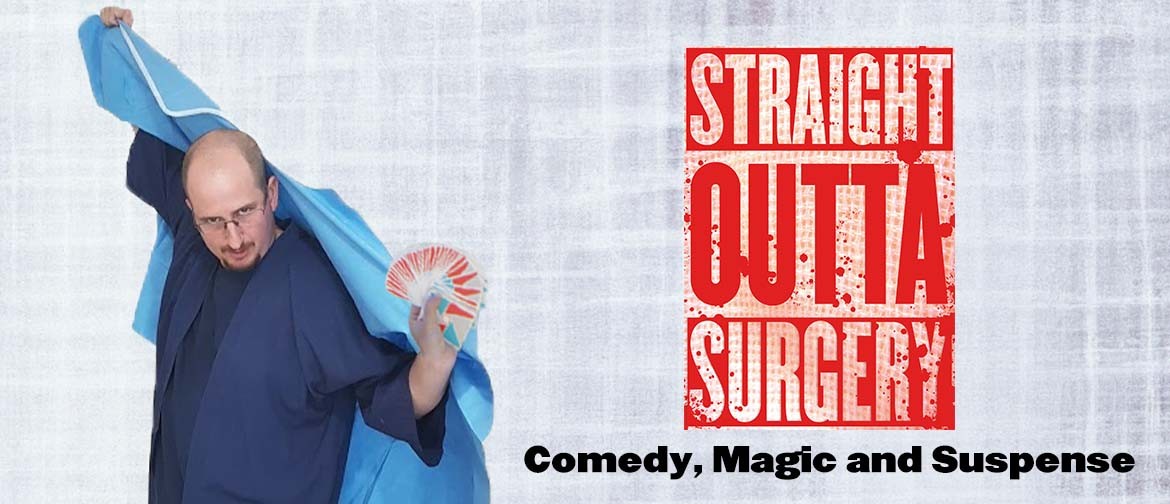 Straight Outta Surgery Comedy Magic Show