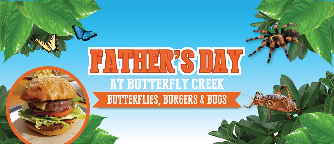 Father's Day - Butterflies, Burgers & Bugs