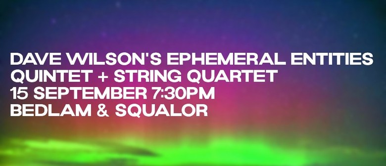 Dave Wilson's EPHEMERAL ENTITIES | Quintet + String Quartet