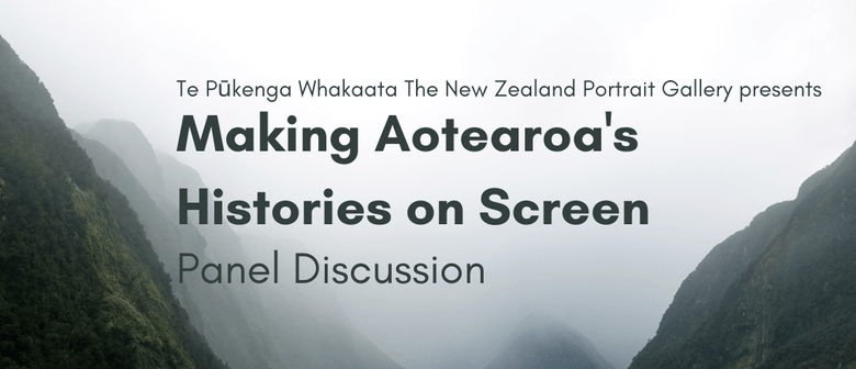 Making Aotearoa's Histories on Screen. Panel Discussion Making Aotearoa's Histories on Screen. Panel Discussion