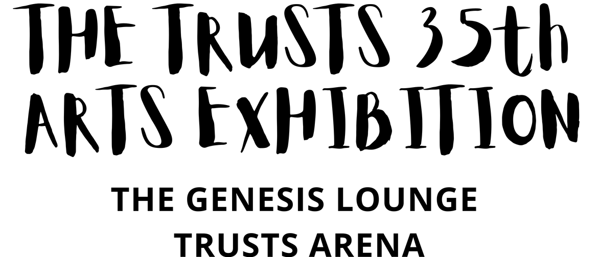 The Trusts 35th Arts Exhibition