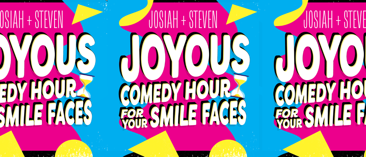 Josiah + Steven Joyous Comedy Hour For Your Smile Faces