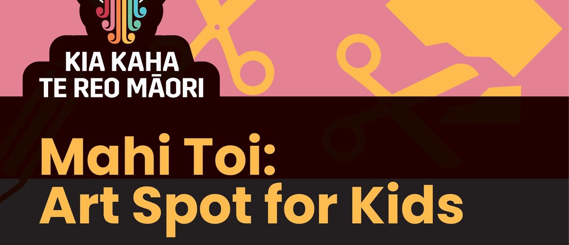 Te Wiki o te Reo Māori 2022 - Mahi Toi, Art Spot for kids