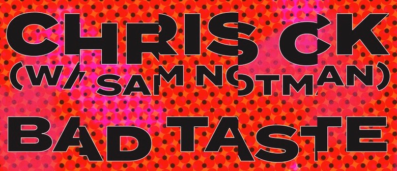 Chris CK X Bad Taste Chris CK X Bad Taste