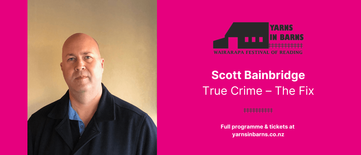 Yarns in Barns: The Fix True Crime – Scott Bainbridge