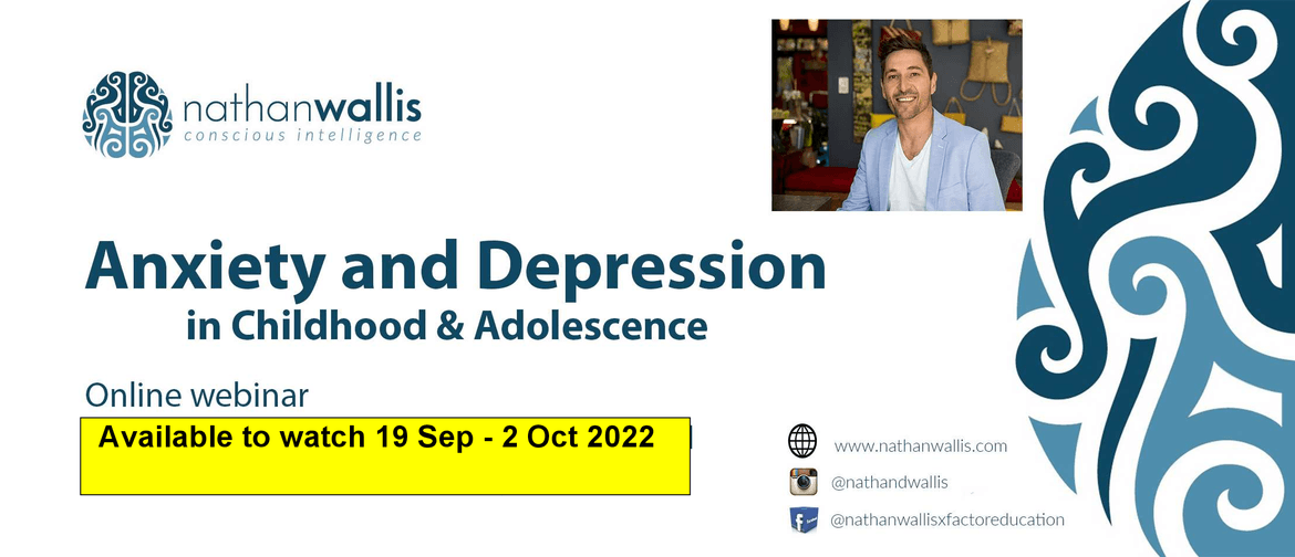 Anxiety & Depression in Childhood and Adolescence - Webinar Anxiety & Depression in Childhood and Adolescence - Webinar