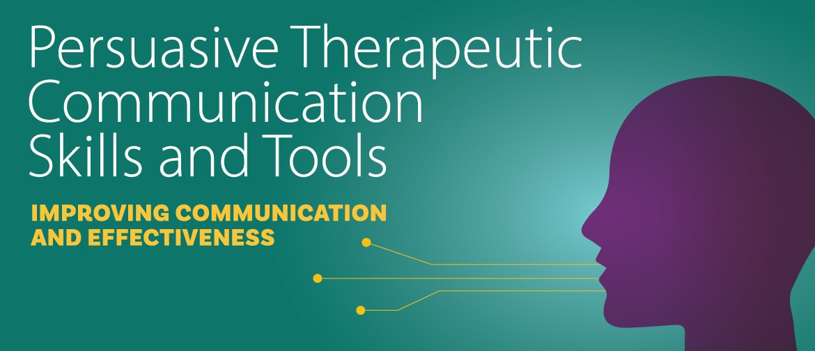Persuasive Therapeutic Communication Skills and Tools Persuasive Therapeutic Communication Skills and Tools