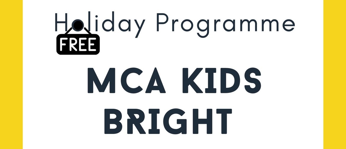 MCA Kids Bright Holiday Programme MCA Kids Bright Holiday Programme