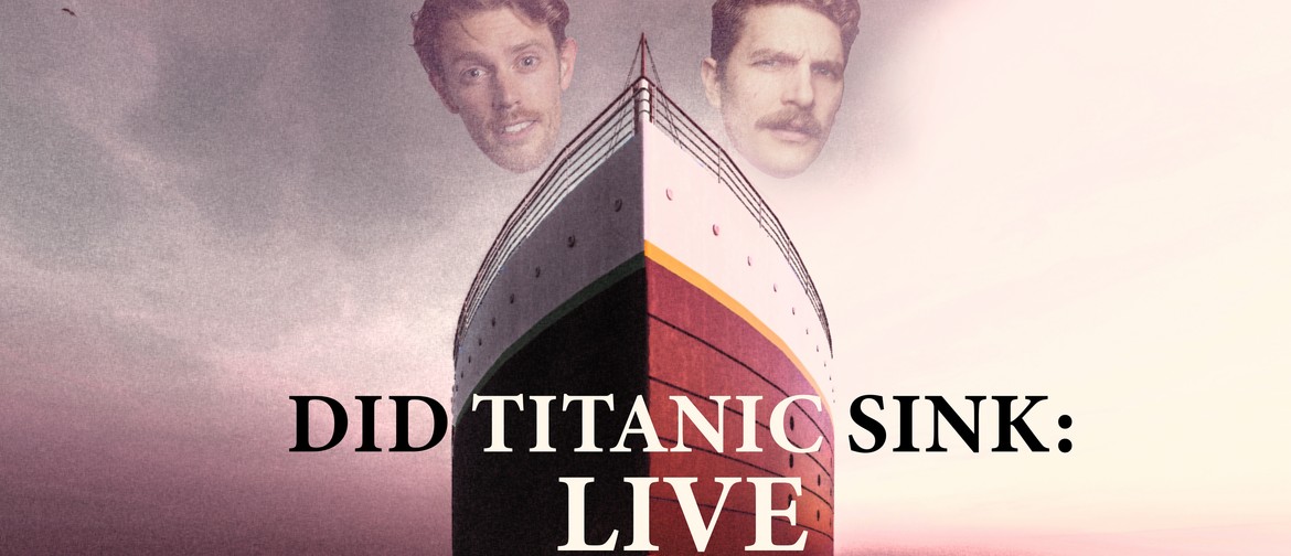 Did Titanic Sink: Live: CANCELLED