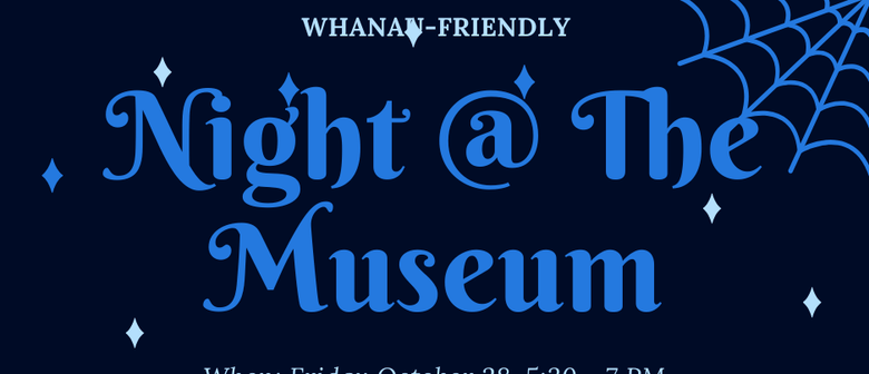 Night At The Museum -  Whanau Friendly Halloween Event