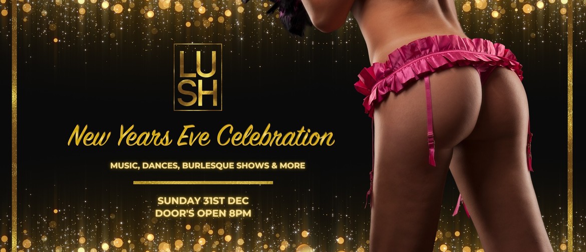 Lush Burlesque NYE Party!