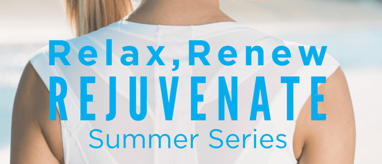 Relax, Renew & Rejuvenate Summer Series