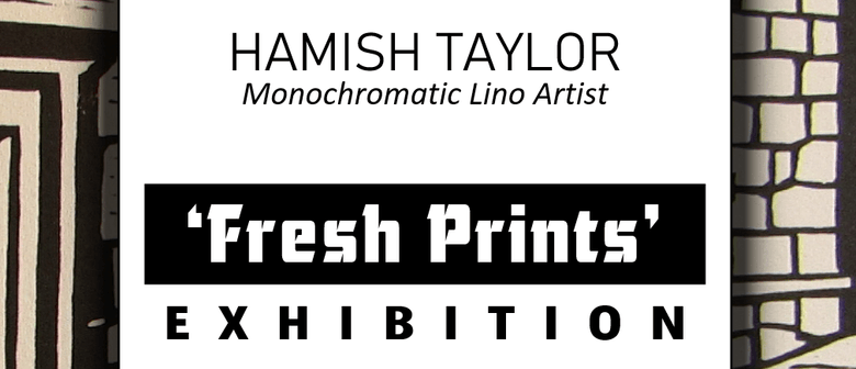 Hamish Taylor Exhibition - Fresh Prints