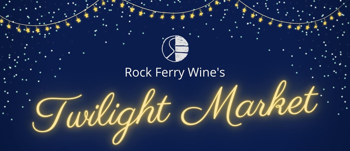 Rock Ferry Wine's Twilight Market 2022-23 Season