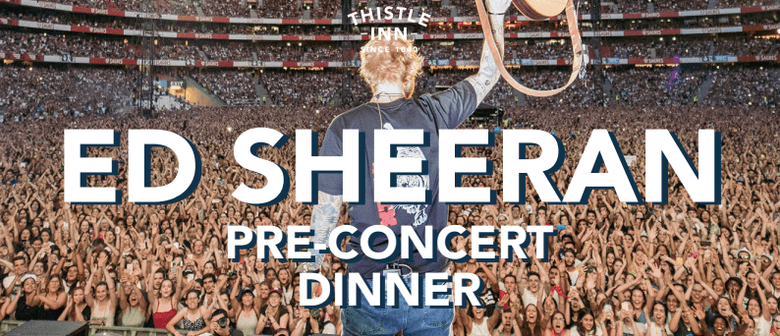 Ed Sheeran Pre-Show Dinner: SOLD OUT