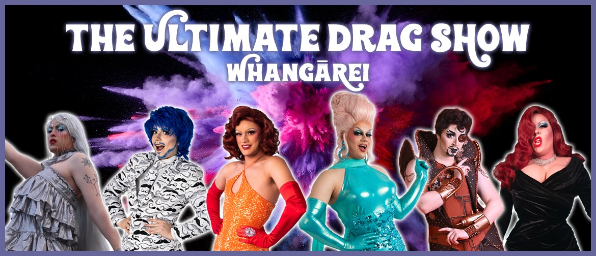 The Ultimate Drag Show - Whangārei