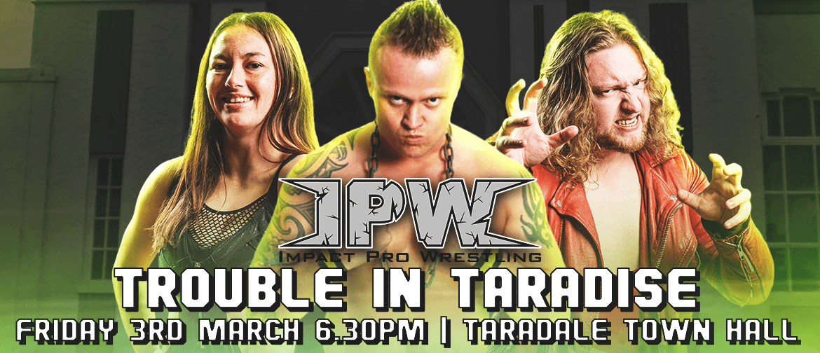 Impact Pro Wrestling presents Trouble in Taradise: CANCELLED