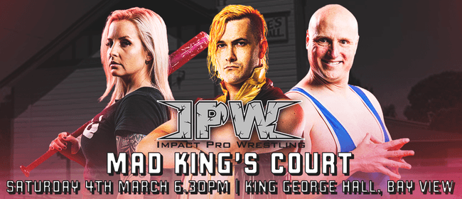 Impact Pro Wrestling presents the Mad King