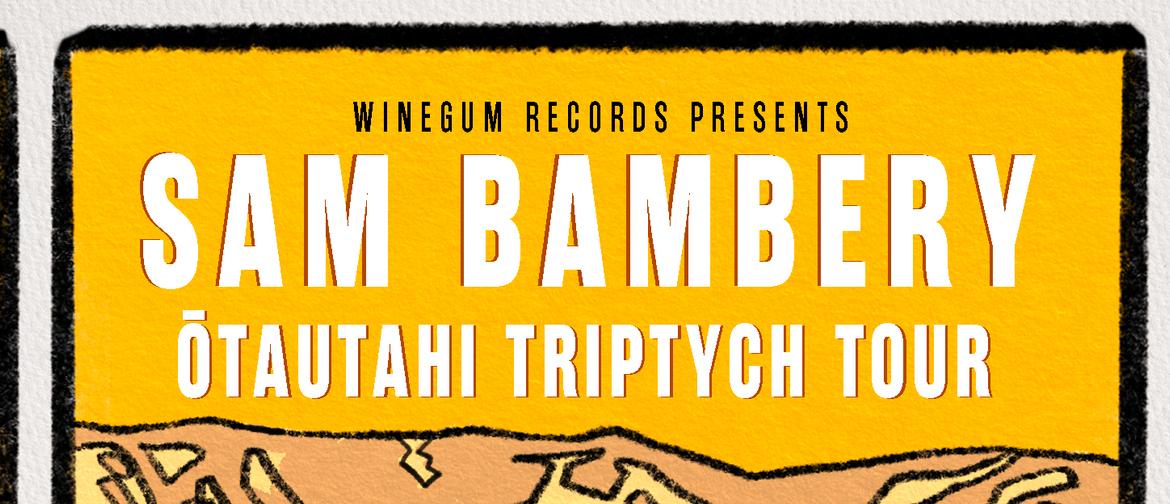 Sam Bambery - The Ōtautahi Triptych Tour