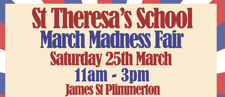 St Theresa’s School - March Madness Fair